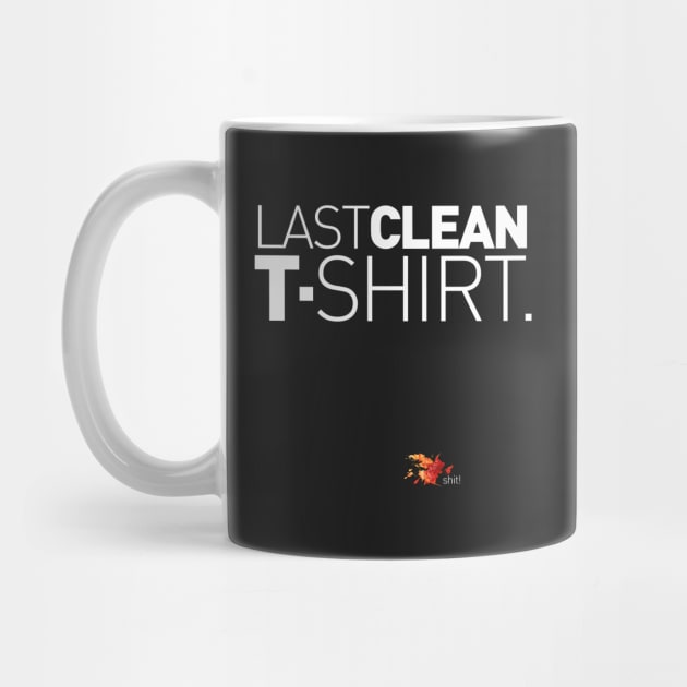 Last Clean T-Shirt! by AlainTremblay